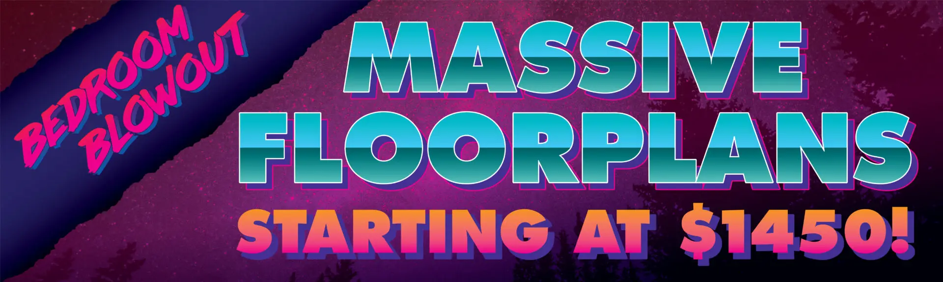 Bedroom blowout, massive floorplans from $1450.